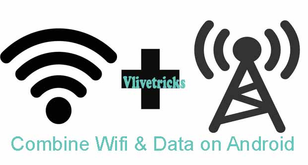 How to Combine Wifi & Mobile Data to Increase Internet Speed - Vlivetricks